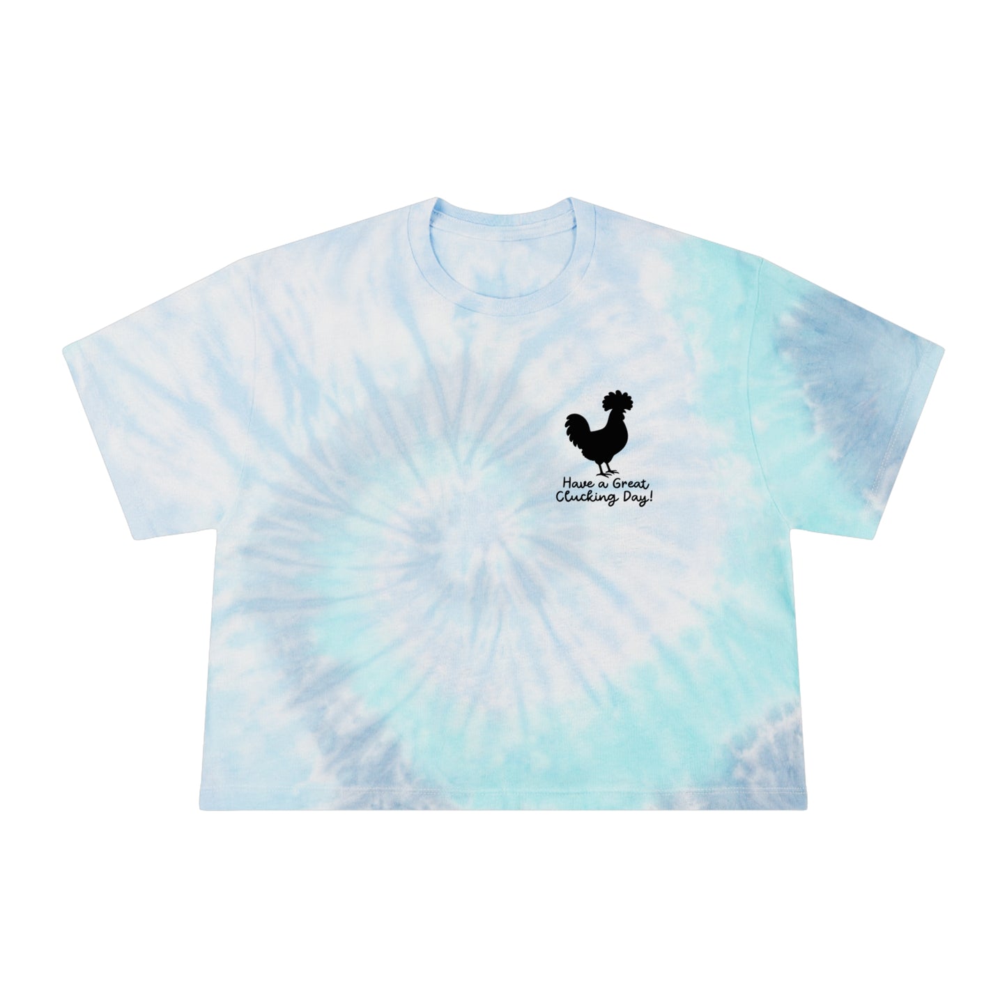 HAVE A GREAT CLUCKING DAY! WOMEN’S TIE-DYE CROP TEE