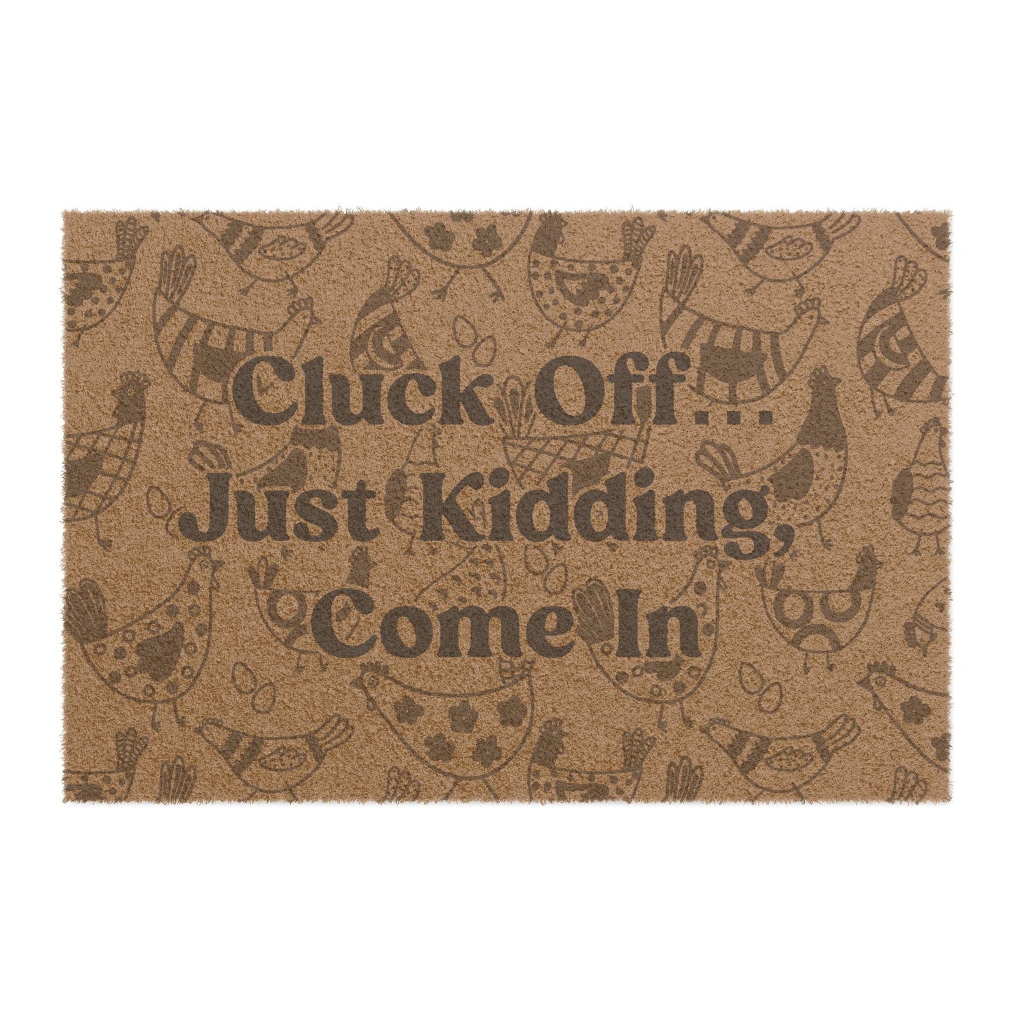 CLUCK OFF... JUST KIDDING, COME IN DOORMAT (24" × 16")