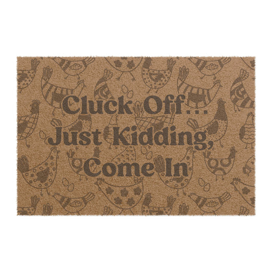 CLUCK OFF... JUST KIDDING, COME IN DOORMAT (24" × 16")