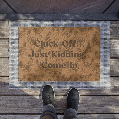 CLUCK OFF... JUST KIDDING, COME IN DOORMAT (24" × 16")